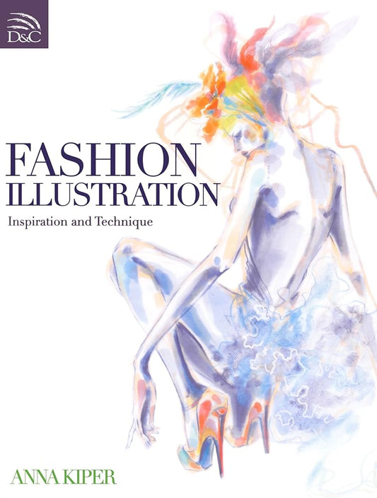 Fashion Illustration - Inspiration and Technique by Anna Kiper
