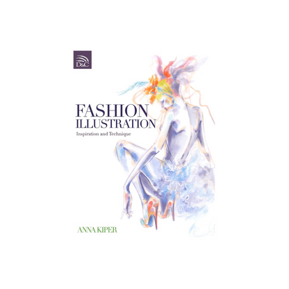 Fashion Illustration - Inspiration and Technique by Anna Kiper