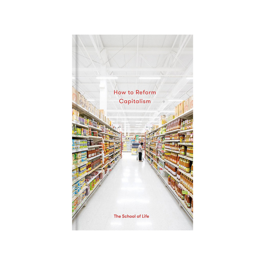 How to Reform Capitalism (The School of Life)